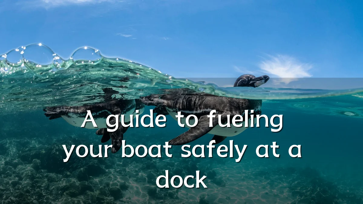 A guide to fueling your boat safely at a dock