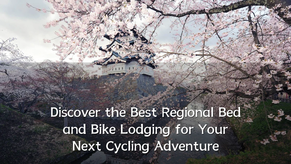 Discover the Best Regional Bed and Bike Lodging for Your Next Cycling Adventure