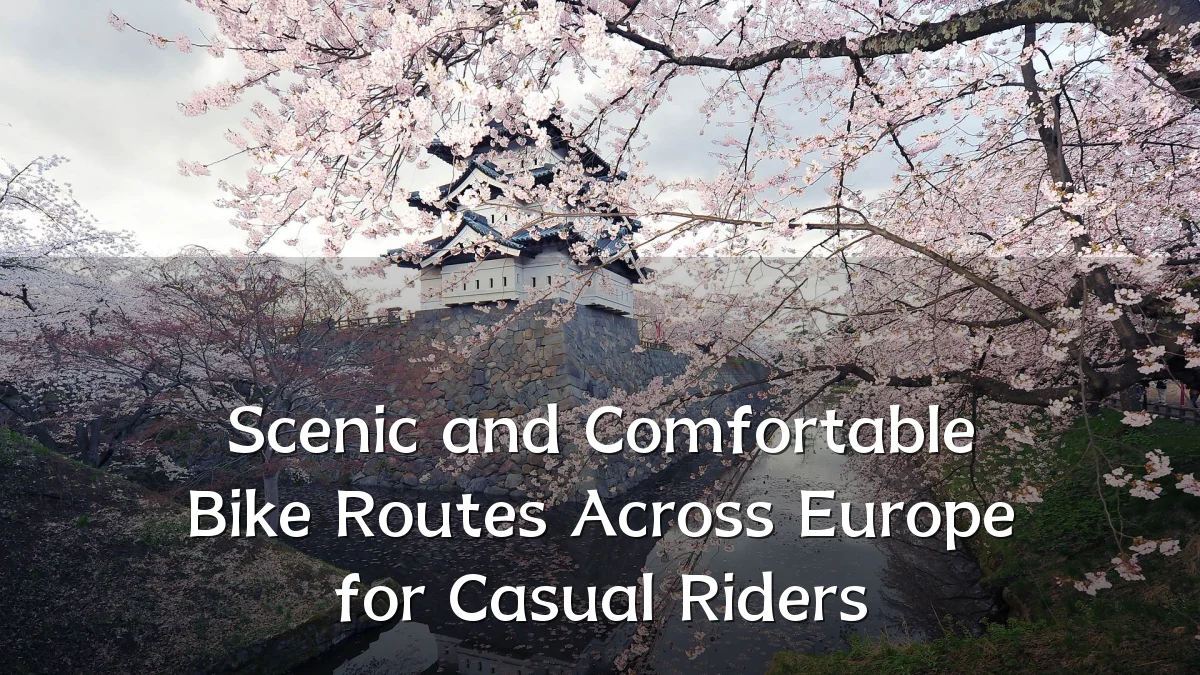 Scenic and Comfortable Bike Routes Across Europe for Casual Riders