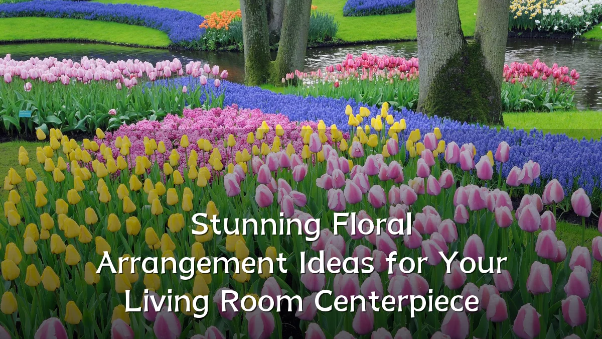 Stunning Floral Arrangement Ideas for Your Living Room Centerpiece