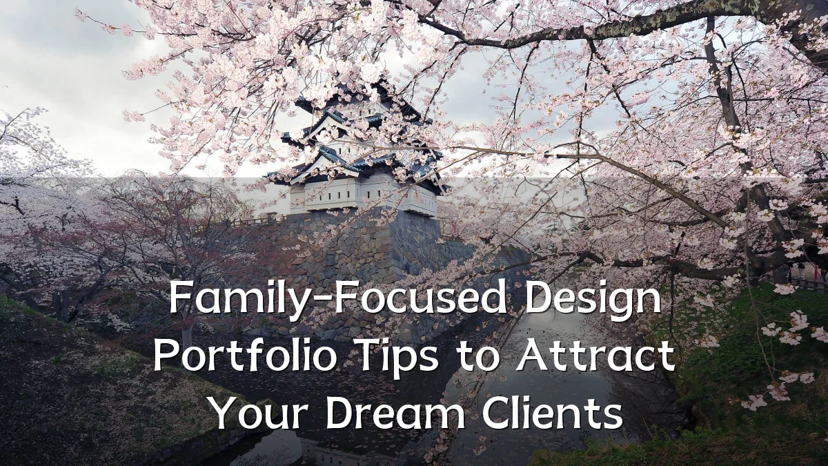 Family-Focused Design Portfolio Tips to Attract Your Dream Clients