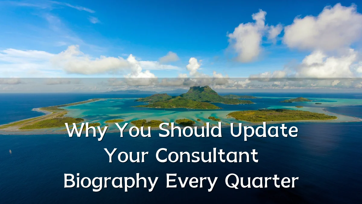 Why You Should Update Your Consultant Biography Every Quarter