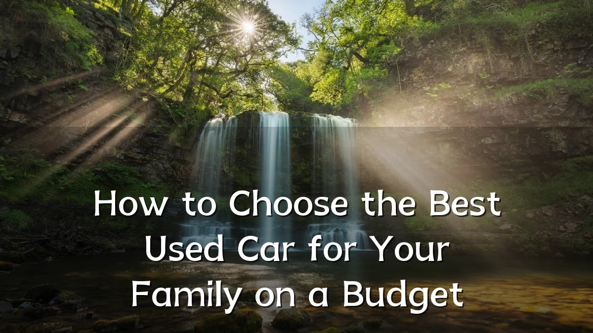 How to Choose the Best Used Car for Your Family on a Budget