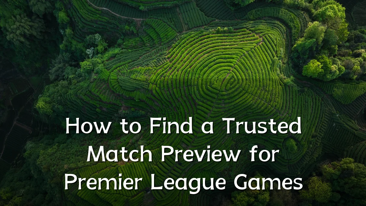 How to Find a Trusted Match Preview for Premier League Games