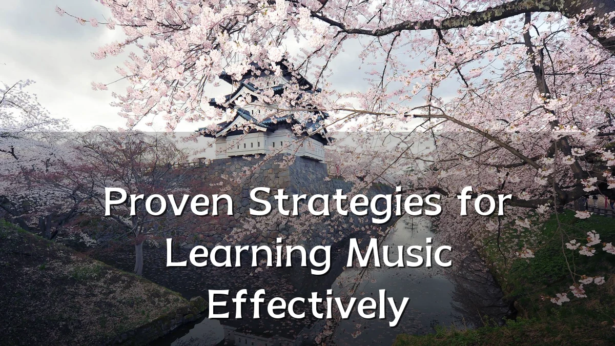 Proven Strategies for Learning Music Effectively