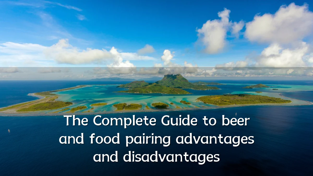 The Complete Guide to beer and food pairing advantages and disadvantages