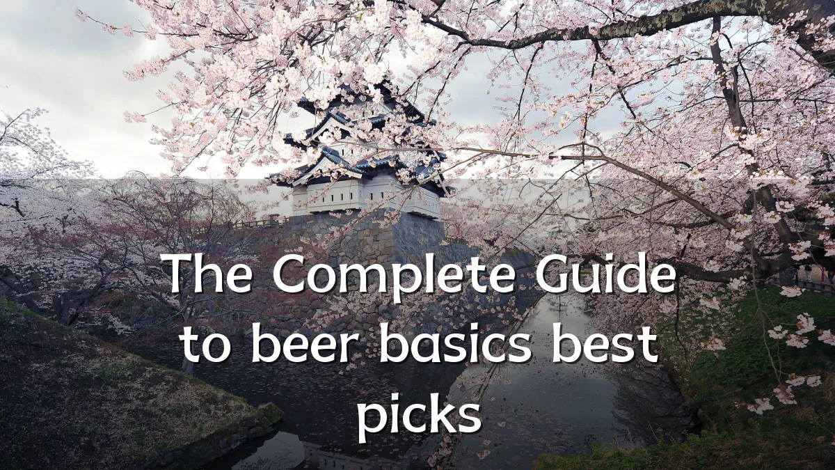 The Complete Guide to beer basics best picks