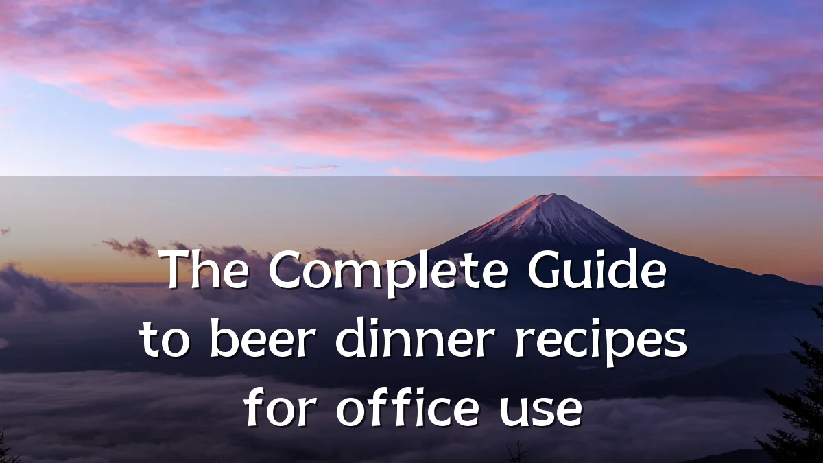 The Complete Guide to beer dinner recipes for office use