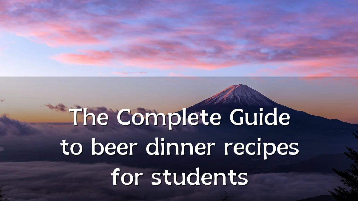 The Complete Guide to beer dinner recipes for students