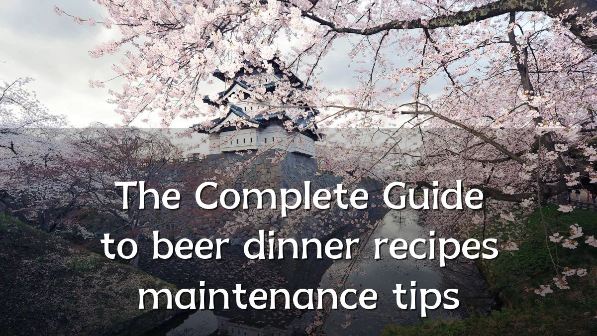 The Complete Guide to beer dinner recipes maintenance tips