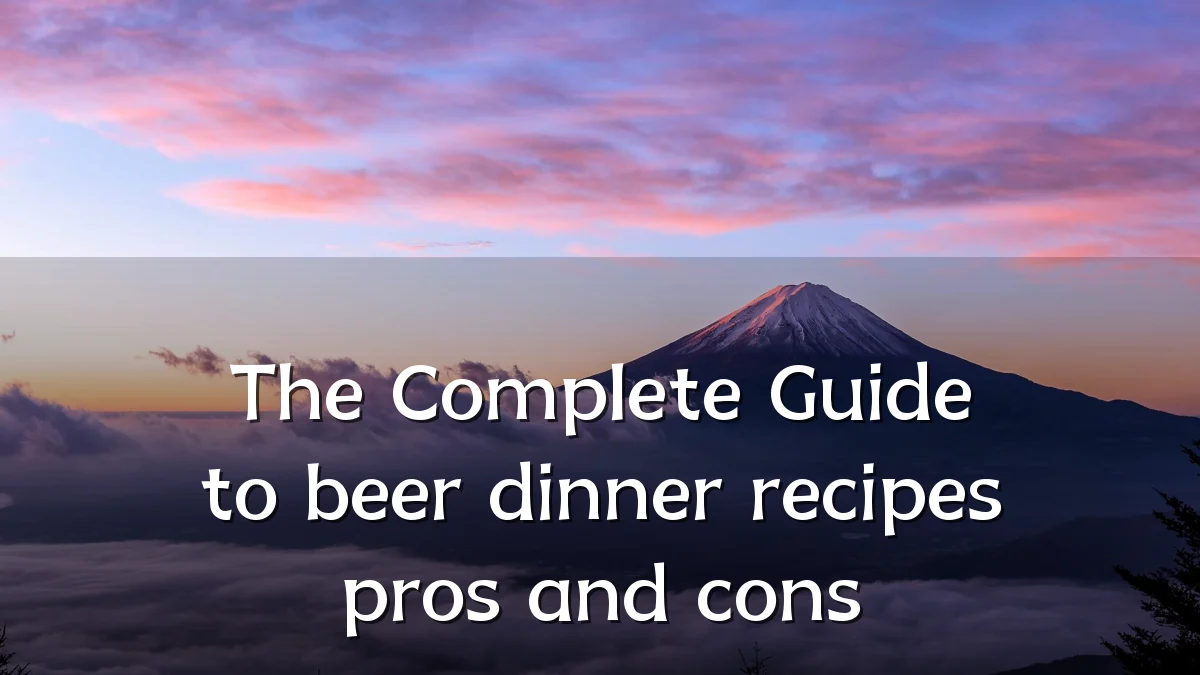 The Complete Guide to beer dinner recipes pros and cons