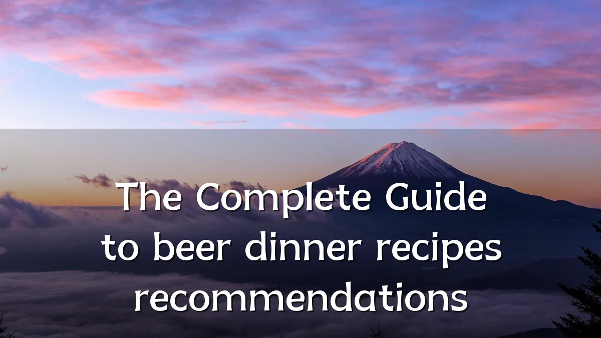 The Complete Guide to beer dinner recipes recommendations