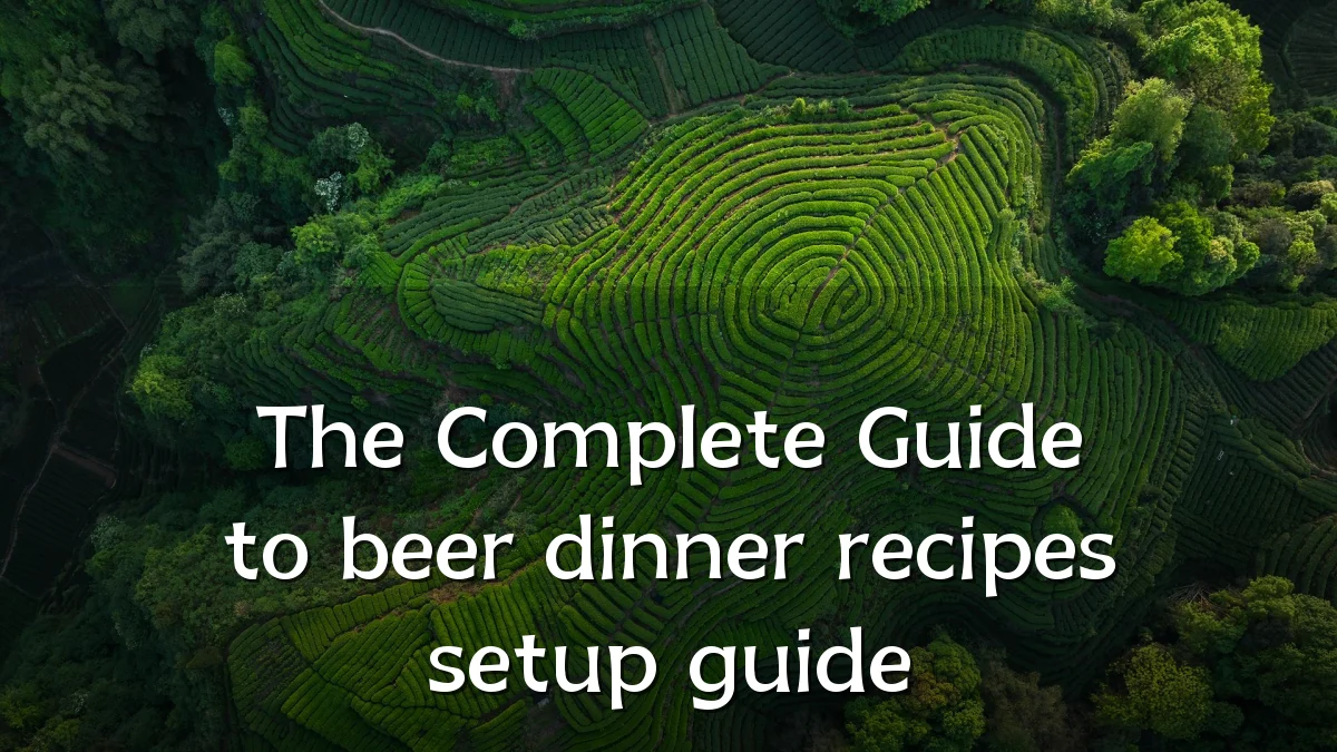 The Complete Guide to beer dinner recipes setup guide
