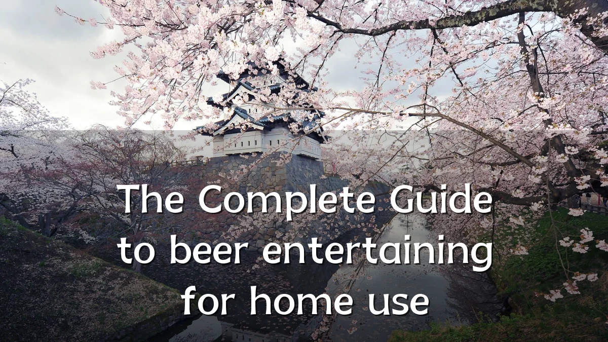 The Complete Guide to beer entertaining for home use