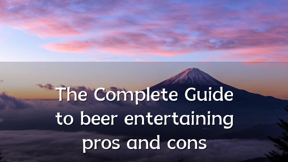 The Complete Guide to beer entertaining pros and cons