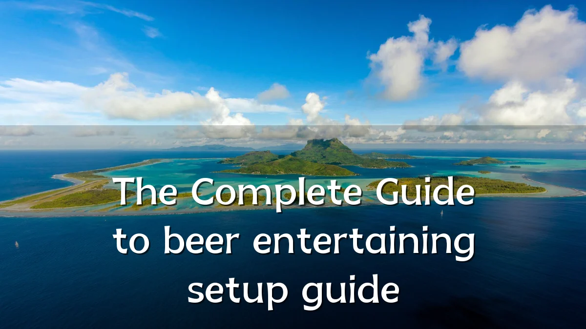 The Complete Guide to beer entertaining setup guide