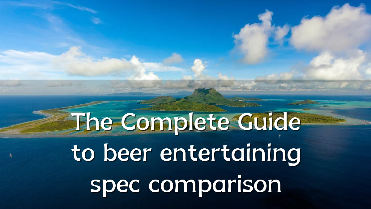 The Complete Guide to beer entertaining spec comparison