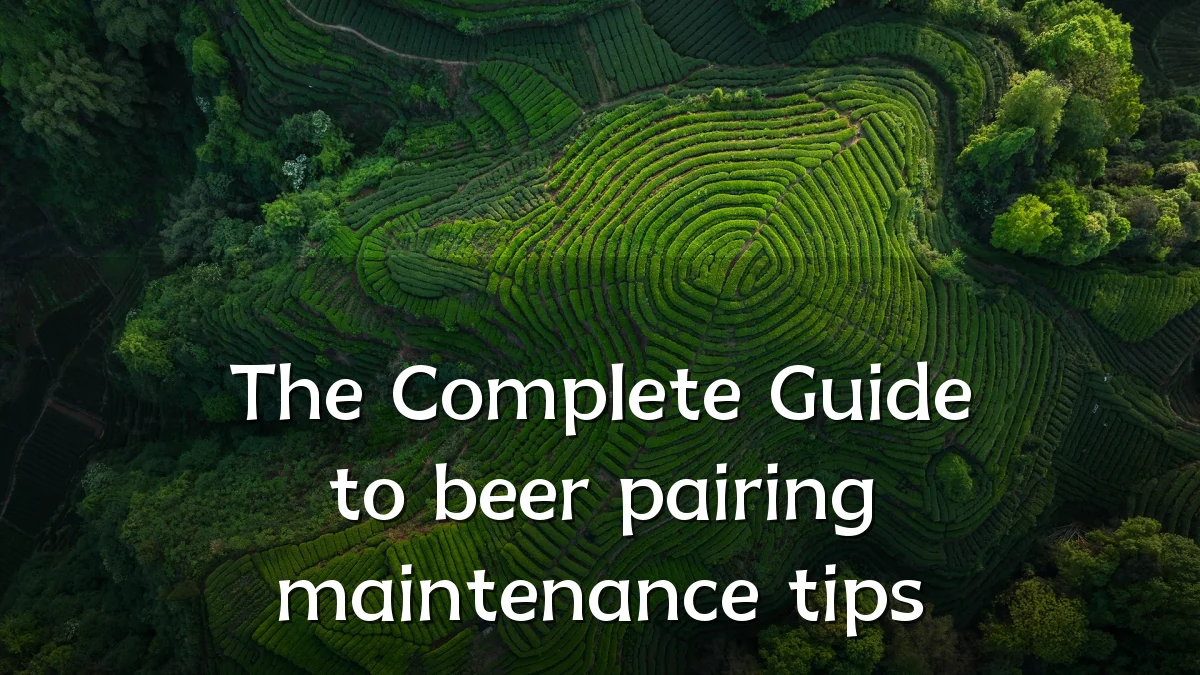 The Complete Guide to beer pairing maintenance tips