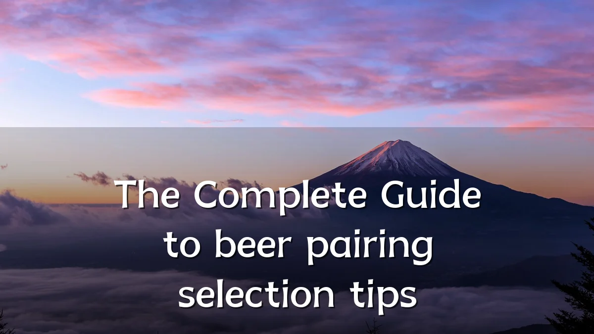 The Complete Guide to beer pairing selection tips