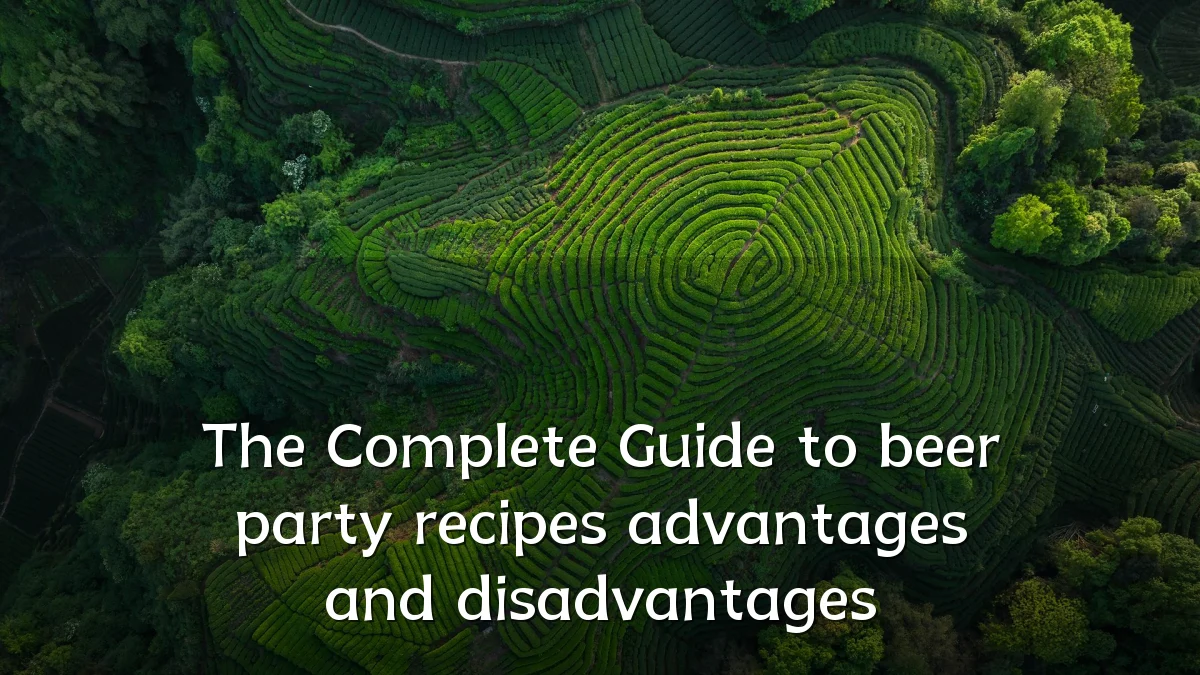 The Complete Guide to beer party recipes advantages and disadvantages