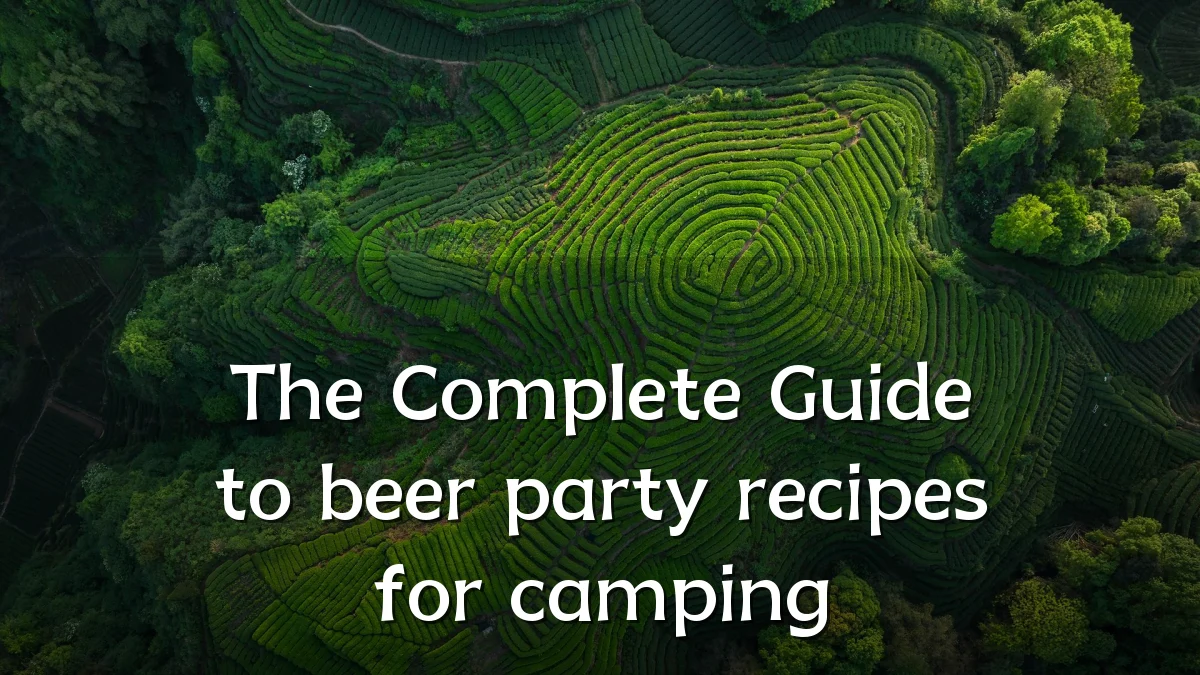 The Complete Guide to beer party recipes for camping