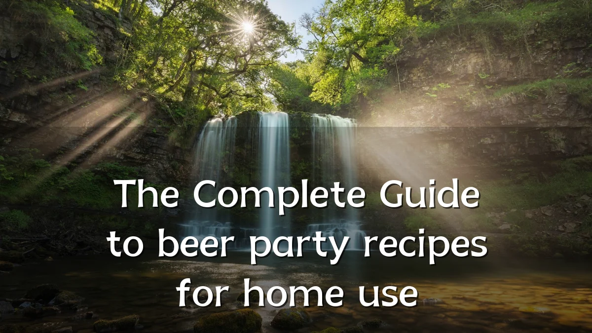 The Complete Guide to beer party recipes for home use