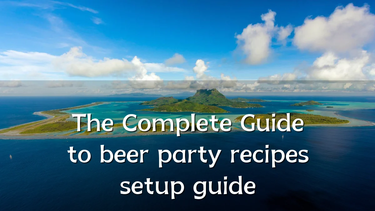 The Complete Guide to beer party recipes setup guide