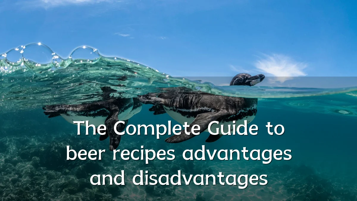 The Complete Guide to beer recipes advantages and disadvantages