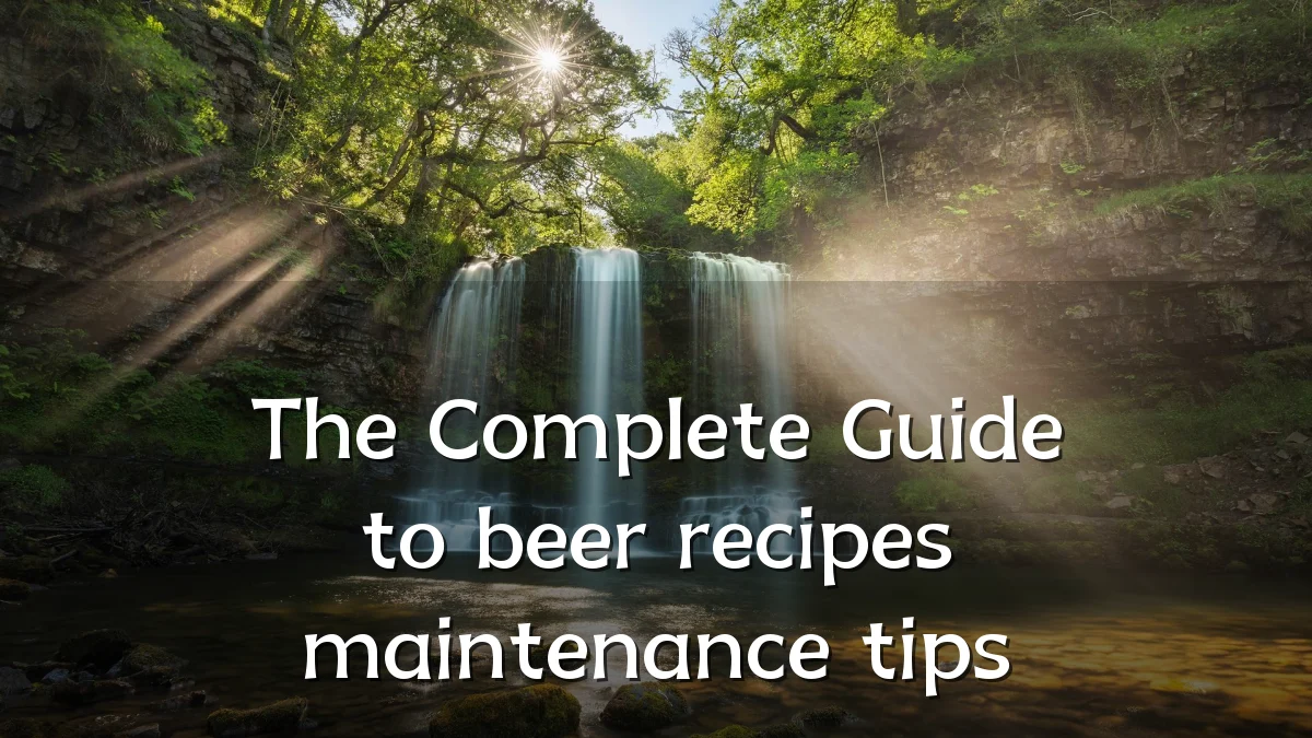 The Complete Guide to beer recipes maintenance tips