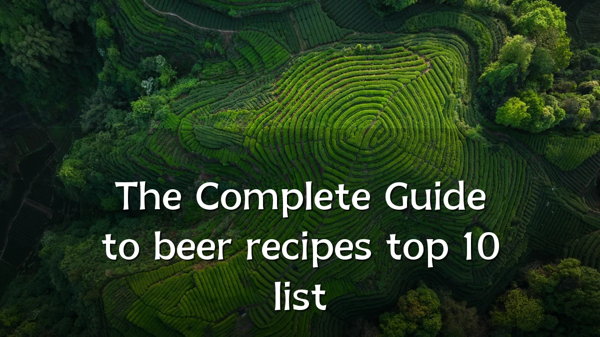 The Complete Guide to beer recipes top 10 list