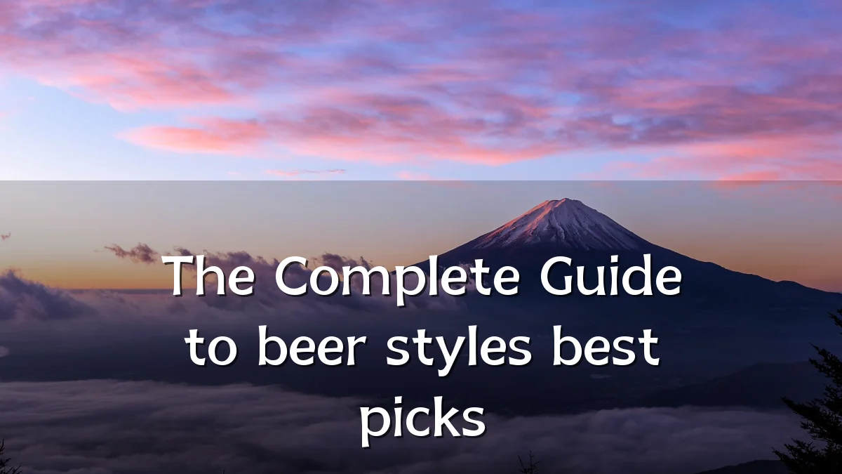 The Complete Guide to beer styles best picks