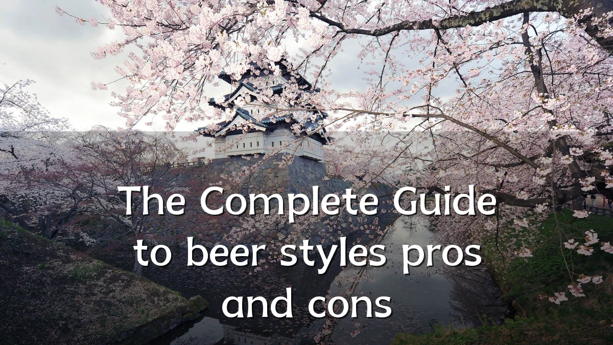 The Complete Guide to beer styles pros and cons