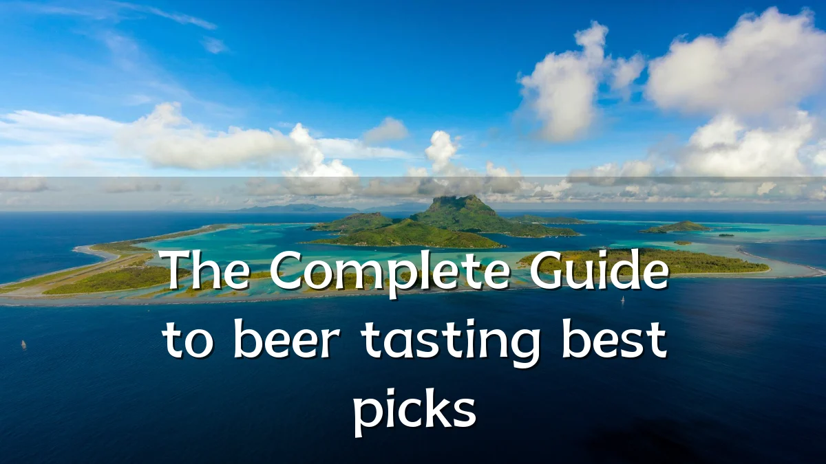 The Complete Guide to beer tasting best picks