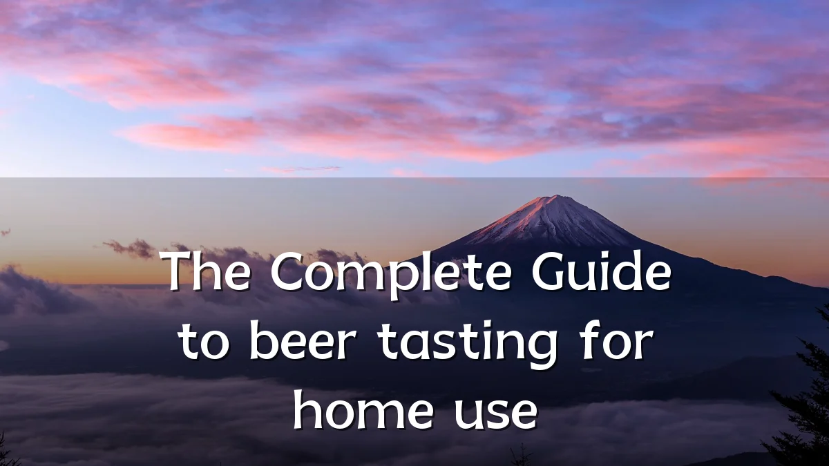 The Complete Guide to beer tasting for home use