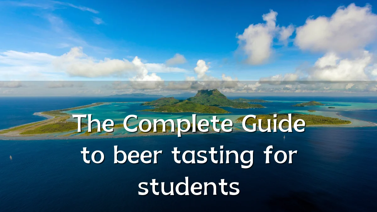 The Complete Guide to beer tasting for students