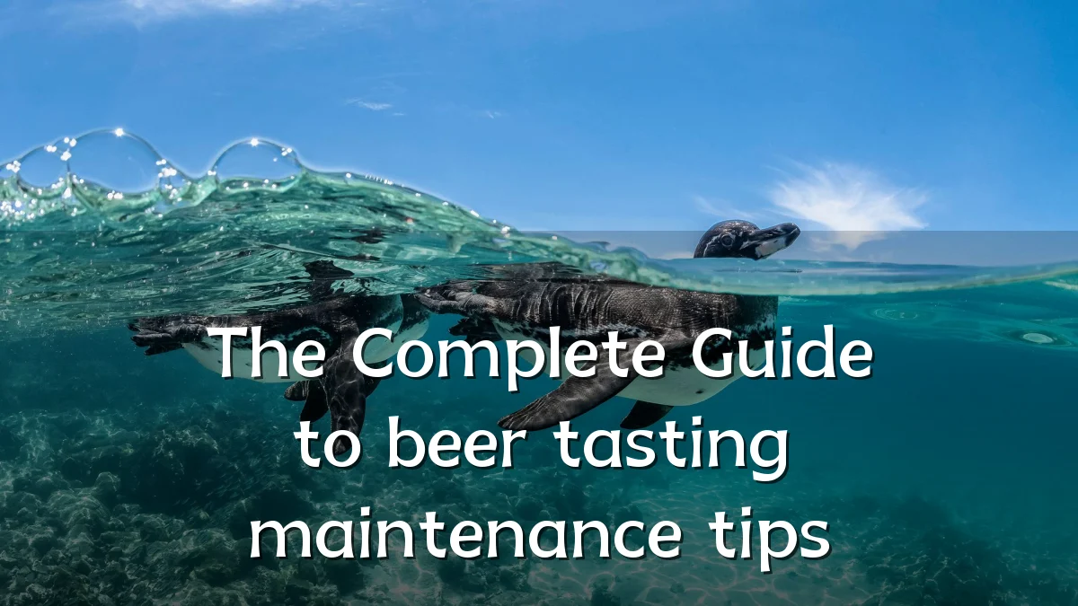The Complete Guide to beer tasting maintenance tips