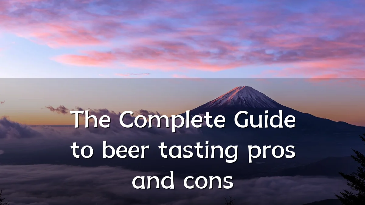 The Complete Guide to beer tasting pros and cons