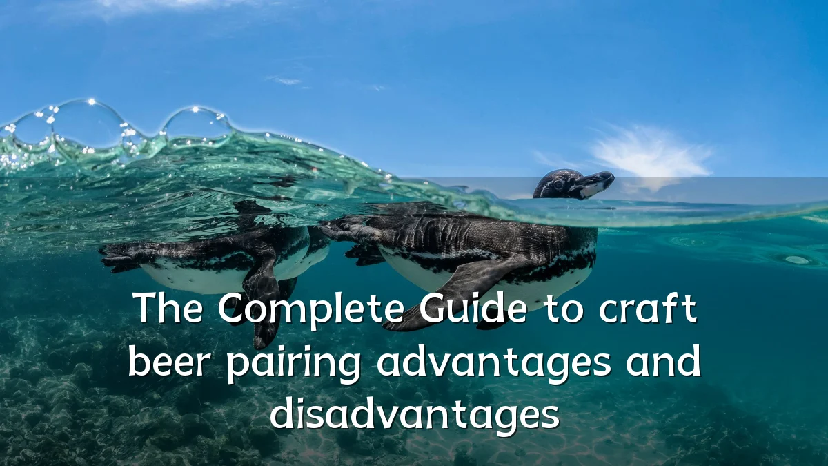 The Complete Guide to craft beer pairing advantages and disadvantages