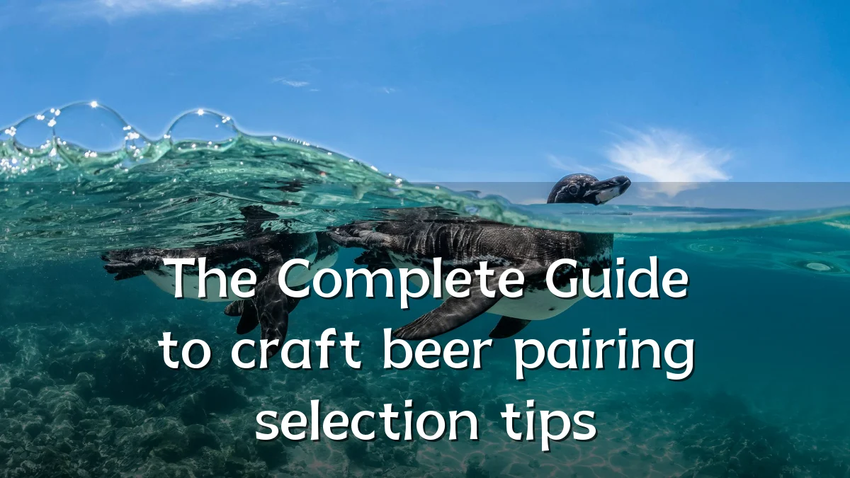 The Complete Guide to craft beer pairing selection tips