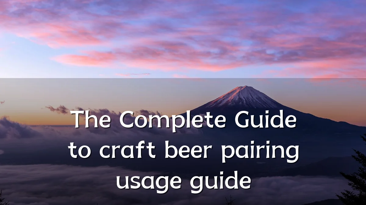 The Complete Guide to craft beer pairing usage guide