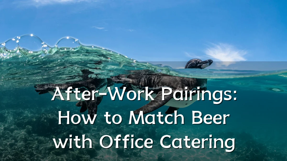 After-Work Pairings: How to Match Beer with Office Catering