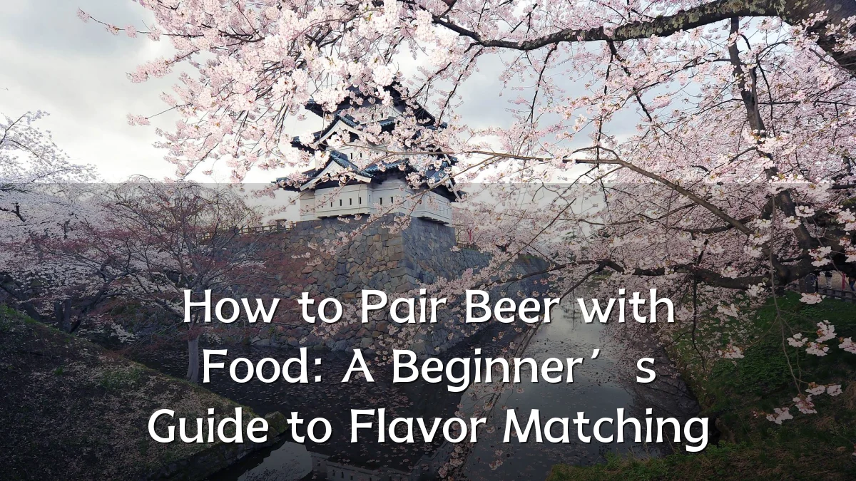 How to Pair Beer with Food: A Beginner’s Guide to Flavor Matching