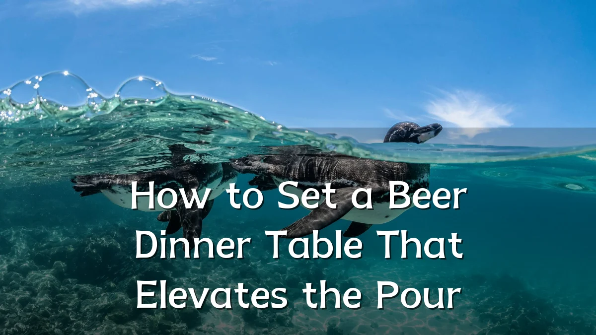 How to Set a Beer Dinner Table That Elevates the Pour