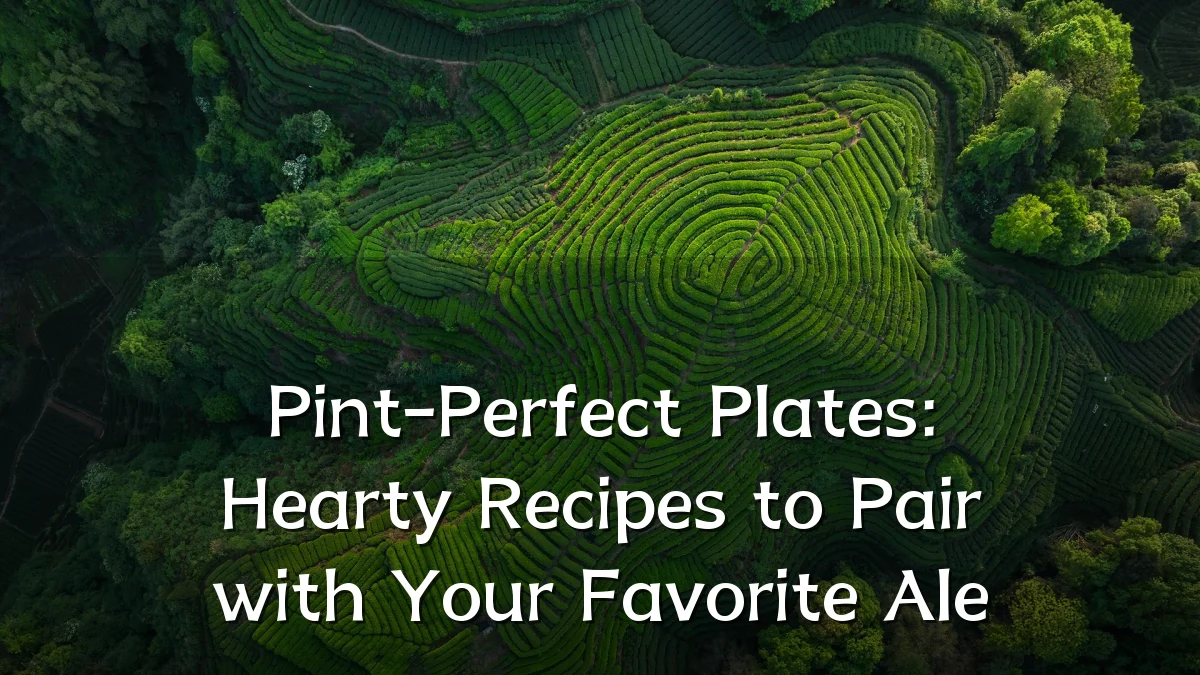 Pint-Perfect Plates: Hearty Recipes to Pair with Your Favorite Ale
