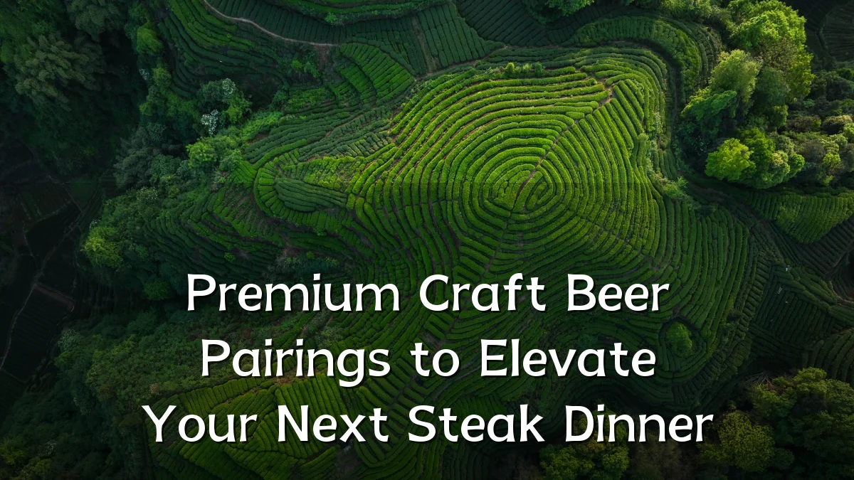 Premium Craft Beer Pairings to Elevate Your Next Steak Dinner