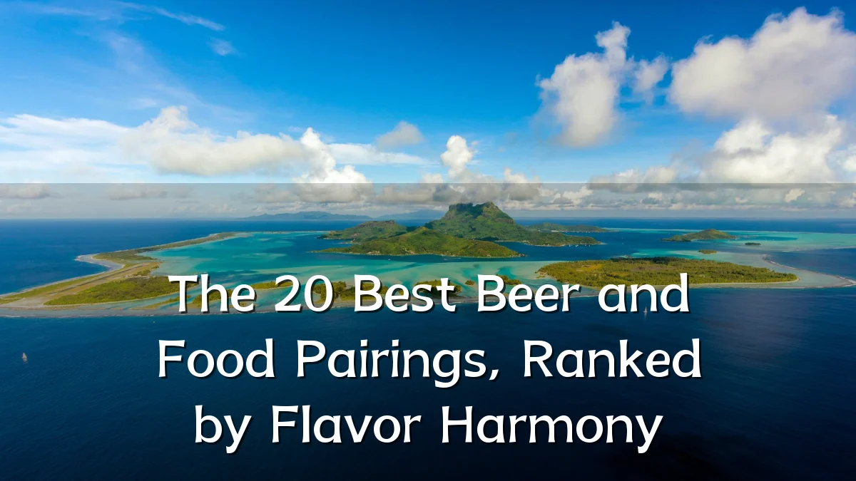 The 20 Best Beer and Food Pairings, Ranked by Flavor Harmony