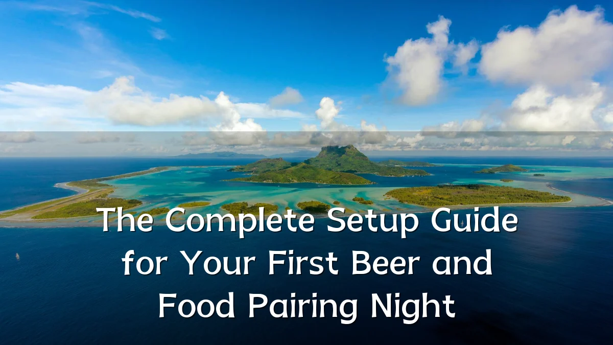 The Complete Setup Guide for Your First Beer and Food Pairing Night