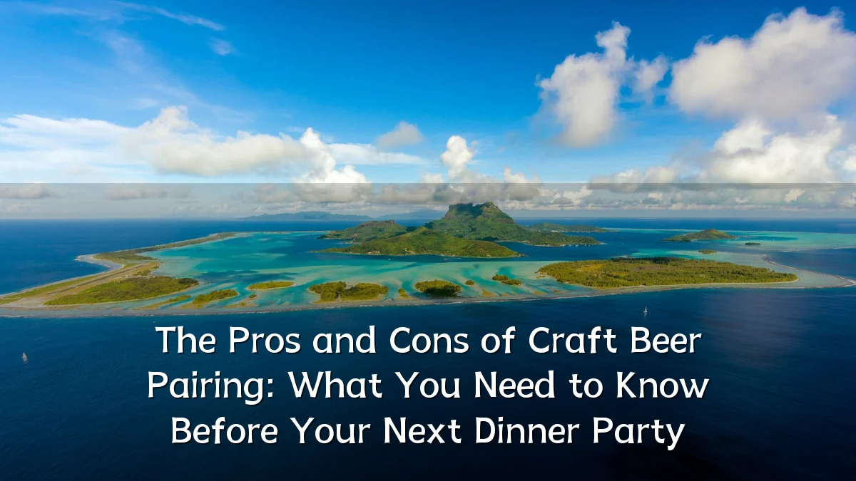 The Pros and Cons of Craft Beer Pairing: What You Need to Know Before Your Next Dinner Party