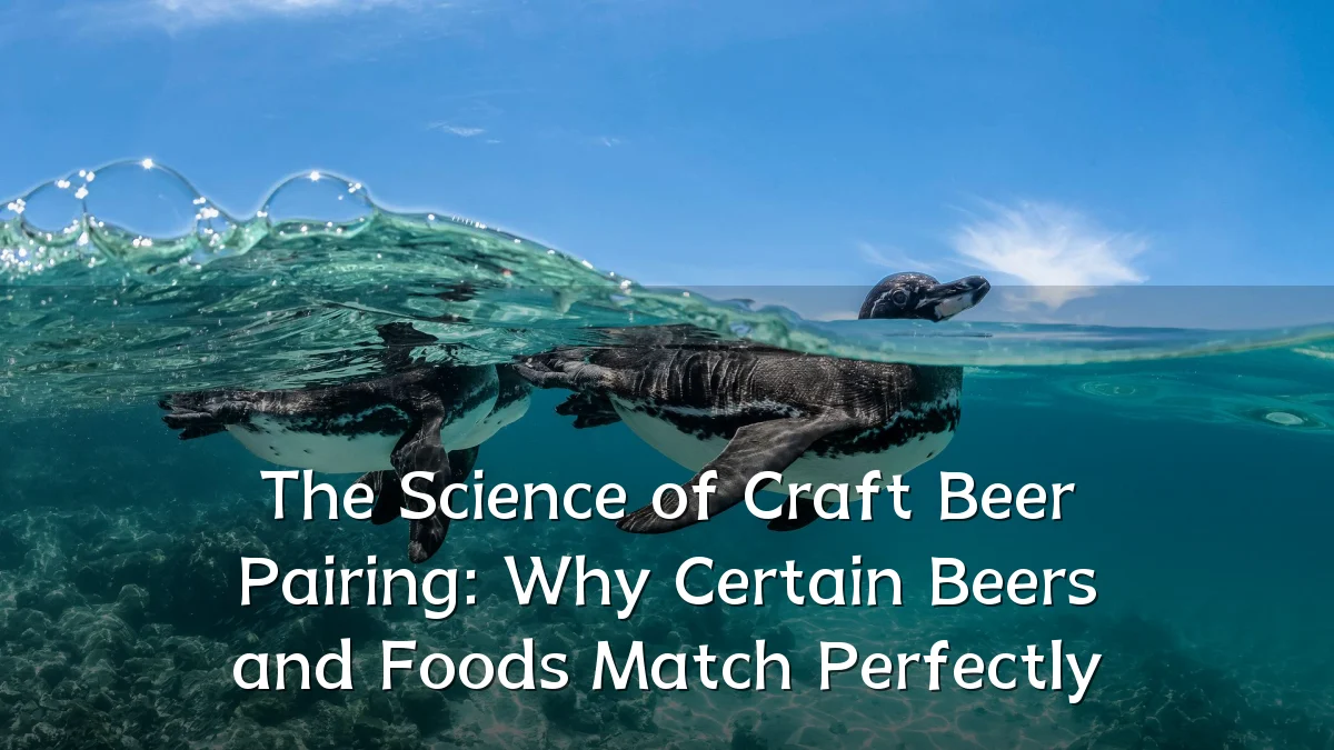 The Science of Craft Beer Pairing: Why Certain Beers and Foods Match Perfectly