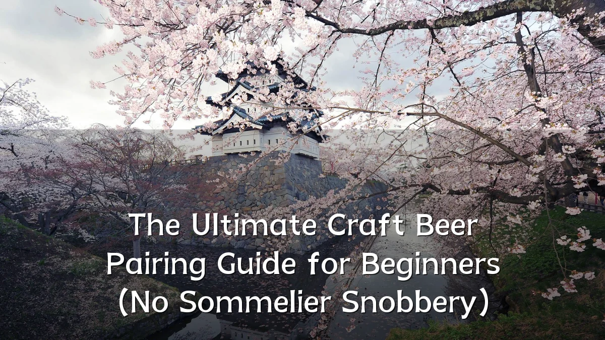 The Ultimate Craft Beer Pairing Guide for Beginners (No Sommelier Snobbery)